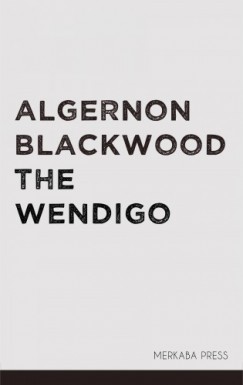 Blackwood Algernon - Algernon Blackwood - The Wendigo