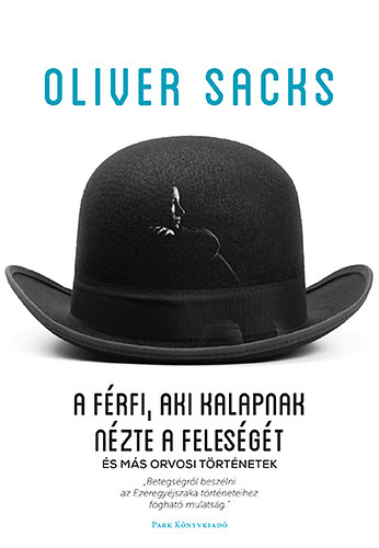 Oliver Sacks - A férfi, aki kalapnak nézte a feleségét