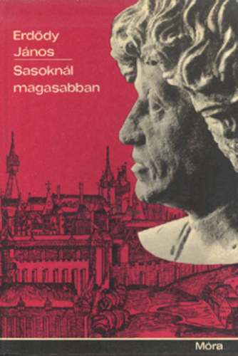 Szerk.: F. Kemny Mrta Erddy Jnos - Sasoknl magasabban - Hunyadi Mtys lete