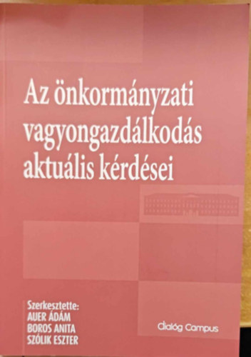 Boros Anita, Szlik Eszter Auer dm  (szerk.) - Az nkormnyzati vagyongazdlkods aktulis krdsei