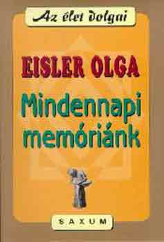 Eisler Olga - Mindennapi mem�ri�nk (Az �let dolgai)