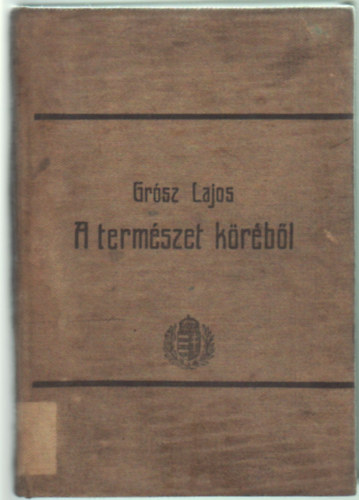 Grósz Lajos - A természet köréből népszerű olvasmányok
