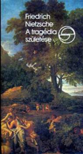 Friedrich Nietzsche - A trag�dia sz�let�se