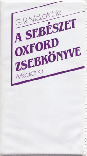 G.R.McLatchie - A sebészet oxford zsebkönyve