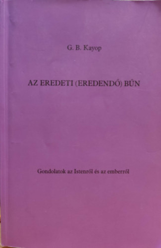 G. B. Kayop - Az eredeti (Eredend�) b�n - Gondolatok az Istenr�l �s az emberr�l