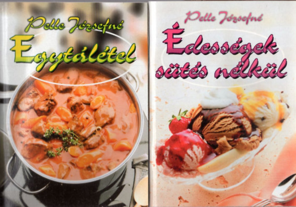 Pelle Józsefné Boruzs Jánosné - 3 db szakácsfüzet : Édességek sütés nélkül + Egytálétel + Ételek szabadtűzön