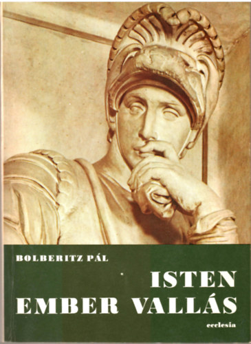 Dr. Bolberitz Pál - Isten, ember, vallás - a keresztény filozófiai gondolkodás tükrében