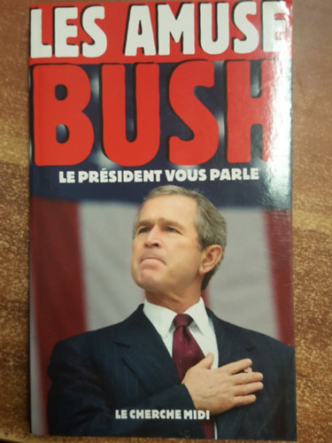 Les Amuse Bush -Le Prsident vous parle