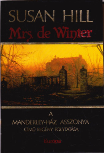 Szerk.: Papp �va, Ford.: Kiss Zsuzsa Susan Hill - Mrs. de Winter - A Manderley-h�z asszonya c�m� reg�ny folytat�sa