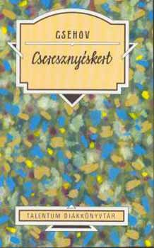 Anton Pavlovics Csehov - Cseresznyéskert - Talentum Diákkönyvtár