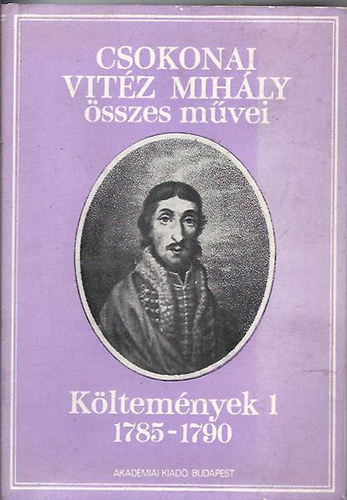 Csokonai Vit�z Mih�ly - Csokonai Vit�z Mih�ly �sszes m�vei: K�ltem�nyek I.