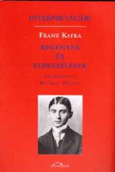 Michael  Mller (szerk.) - Interpretcik - Franz Kafka - Regnyek s elbeszlsek