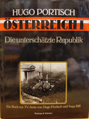 Sepp Riff Hugo Portisch - �sterreich I - Die untersch�tzte Republik (Ausztria I - Az al�becs�lt k�zt�rsas�g)