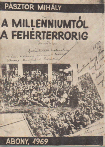 Psztor Mihly - A millenniumtl a fehrterrorig