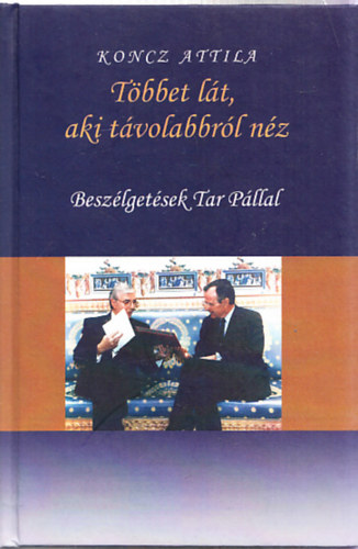 Koncz Attila - Tbbet lt, aki tvolabbrl nz - Beszlgetsek Tar Pllal (Dediklt?)