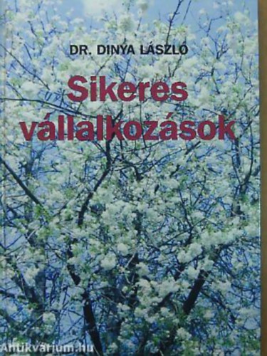 Dr. Dinya L�szl� SZERKESZT� Dr. Szalay Attila - Sikeres v�llalkoz�sok