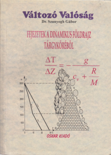 Dr. Szunyogh Gábor - Fejezetek a dinamikus földrajz tárgyköréből (Változó valóság sorozat)