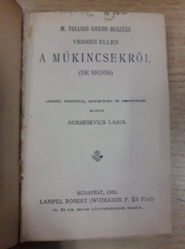 Balassa Jzsef, Peisner Igncz, Demosthenes, Kemny Ferencz, Hffding Harald, Oberle Kroly M. Tullius Cicero - Cicero beszde Verres ellen (De Signis) / Szemelvnyek a kdexek irodalmbl / Kpek a rgi Pest-Budrl / Demosthenes philippiki / A vilgbke / Darwin lete s tana / Schackleton dlsarki expeditija(ht m egybektve)