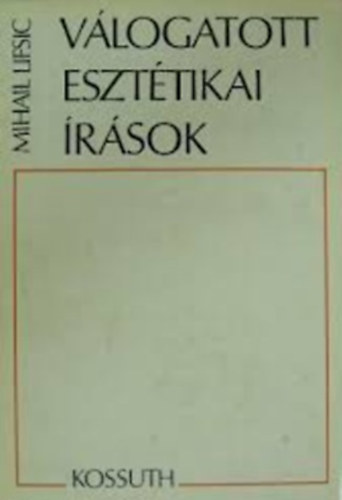 Mihail Lifsic - Válogatott esztétikai írások (Lifsic)