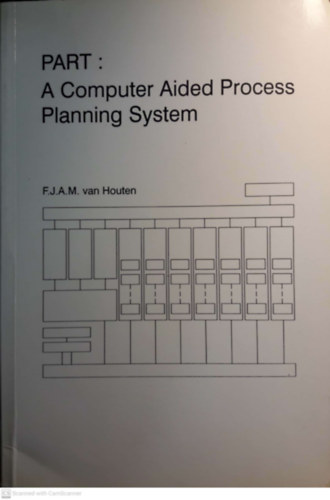 Frederikus Jacobus Antonius Maria van Houten van Houten  (F.J.A.M.) - PART : a Computer Aided Process Planning System