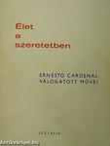 Ernesto Cardenal - �let a szeretetben-Ernesto Cardenal v�logatott m�vei