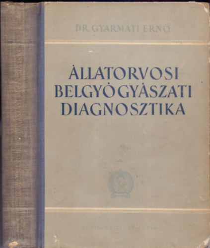 Dr. Gyarmati Ernő - Állatorvosi belgyógyászati diagnosztika