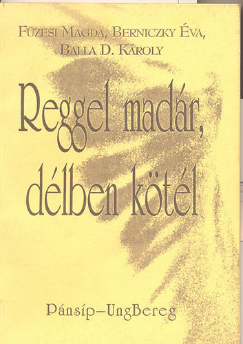Balla D. K�roly; Berniczky �va; F�zesi Magda - Reggel mad�r, d�lben k�t�l