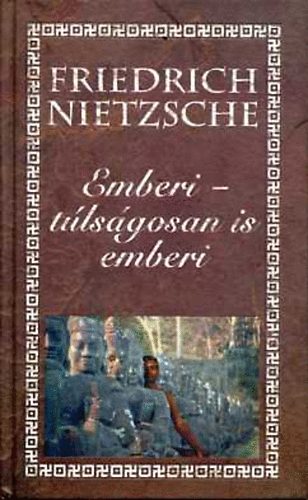Friedrich Nietzsche - Emberi - tlsgosan is emberi