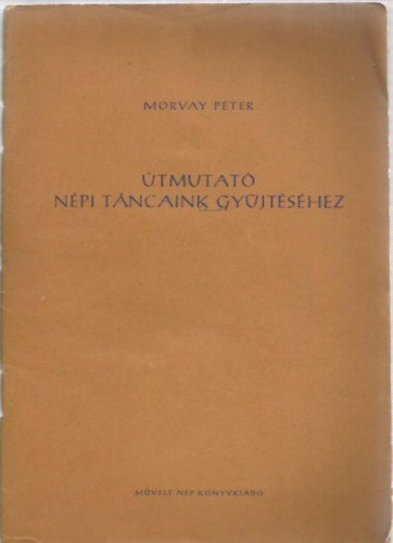 Morvay Pter - tmutat npi tncaink gyjtshez