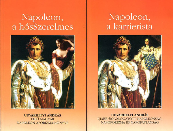 Udvarhelyi Andr�s - Napoleon, a h�sSzerelmes - Napoleon, a karrierista