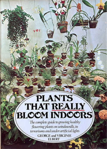 George and Virginie Elbert - Plants That Really Bloom Indoors