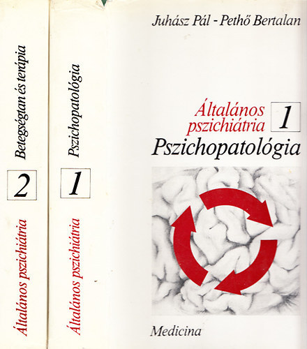 Juhász Pál-Pethő Bertalan - Általános pszichiátria I-II. -Pszichopatológia, Betegségtan és terápia