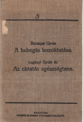 Baranyai Gyula, dr. Legnyi Gyula - A hebegs leszoktatsa- Az oktats egszsgtana ( 2 m egyktetben )