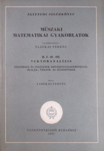 Dr. Fazekas Ferenc - Mszaki Matematikai gyakorlatok: B. I-II-III. Vektoranalzis