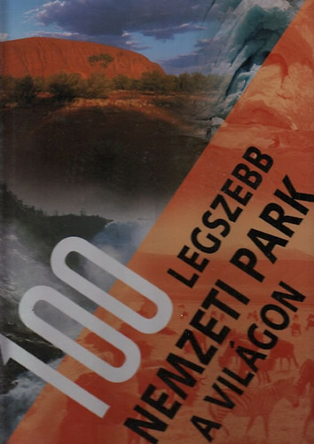 Hanns-Joachim Neubert; Winfried Maass - A 100 legszebb nemzeti park a vilgon - Utazs t kontinensen