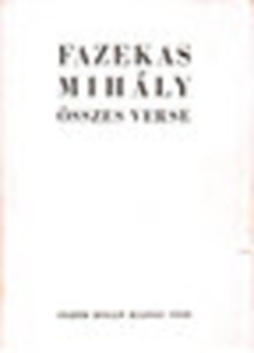 Fazekas Mih�ly - Fazekas Mih�ly �sszes verse