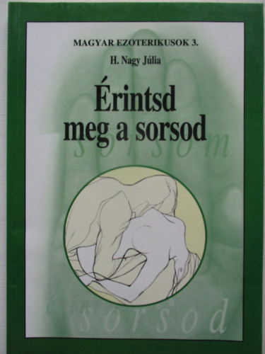 H. Nagy Jlia - rintsd meg a sorsod (Magyar ezoterikusok 3.)