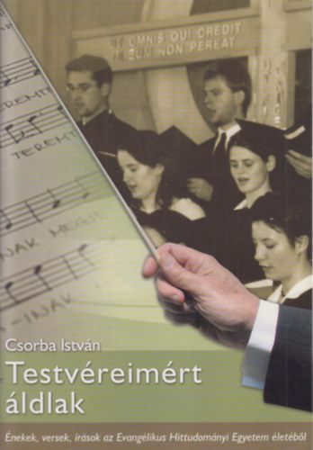 Csorba Istv�n - testv�reim�rt �ldlak (dedik�lt)- �nekek, versek, �r�sok az Evang�likus Hittudom�nyi Egyetem �let�b�l