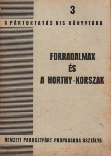 Forradalmak �s a Horthy-korszak  ( A P�rtoktat�s Kis K�nyvt�ra 3 )
