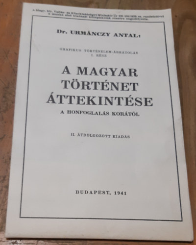 Dr. Urm�nczy Antal - Grafikus t�rt�nelem-�br�zol�s I. r�sz - A Magyar T�rt�net �ttekint�se a Honfoglal�s kor�t�l, II. �tdolgozott kiad�s (reprint)
