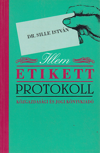 Sille Istv�n Dr. - Illem, etikett, protokoll
