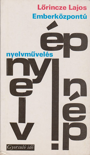 L�rincze Lajos - Emberk�zpont� nyelvm�vel�s (gyorsul� id�)