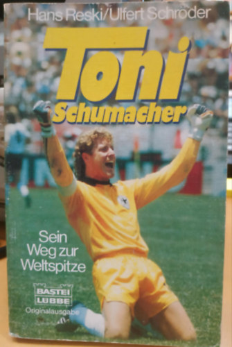Ulfert Schröder Hans Reski - Toni Schumacher - Sein weg zur Weltspitze