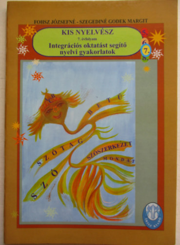 Fohsz J�zsefn� - Kis nyelv�sz - Integr�ci�s oktat�st seg�t� nyelvi gyakorlatok 7. oszt�ly