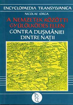 Nicolae Iorga - A nemzetek k�z�tti gy�l�lk�d�s ellen (rom�nul �s magyarul)