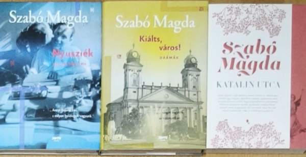 Szab� Magda - 3db Szab� Magda m� - Ki�lts, v�ros!-Dr�m�k, Katalin utca, Nyuszi�k-Napl�k 1950-1958