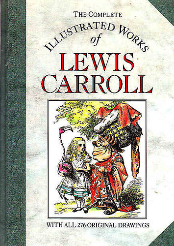 Lewis Carroll - The complete illustrated works of Lewis Carroll