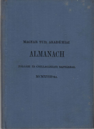 Magyar Tudom�nyos Akad�miai Almanach  polg�ri �s csillag�szati napt�rral MCMXVIII-ra