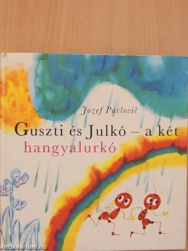 Jozef Pavlovic; GRAFIKUS Jarmila Dicov - Guszti s Julk - a kt hangyalurk