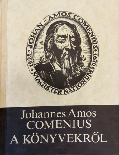 Szilgyi Imre, Nagy Lszl Jnos  Johannes Amos Comenius (szerk.) - A knyvekrl, az rtelmi kpzs f eszkzeirl